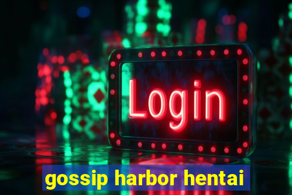 gossip harbor hentai